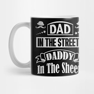 Dad In The Streets Daddy In The Sheets Funny Humor Gift For Dad Father Papa Mug